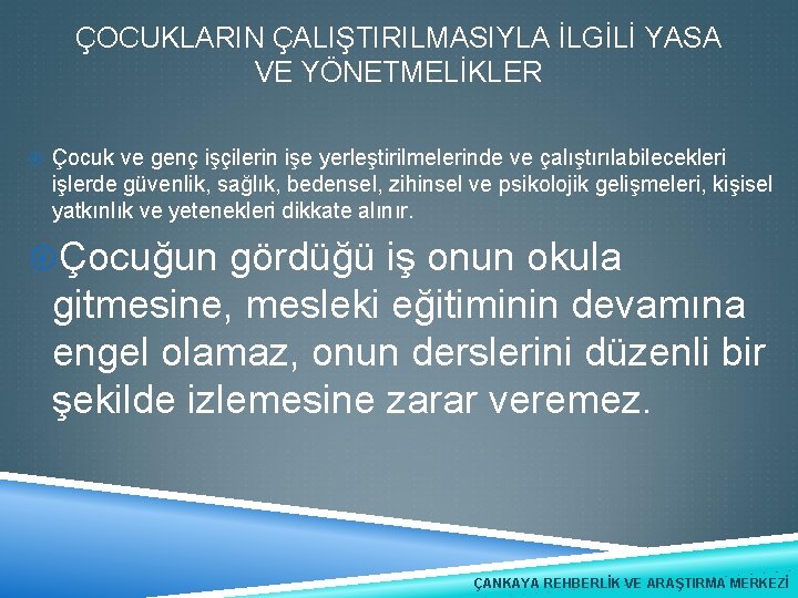 ÇOCUKLARIN ÇALIŞTIRILMASIYLA İLGİLİ YASA VE YÖNETMELİKLER Çocuk ve genç işçilerin işe yerleştirilmelerinde ve çalıştırılabilecekleri