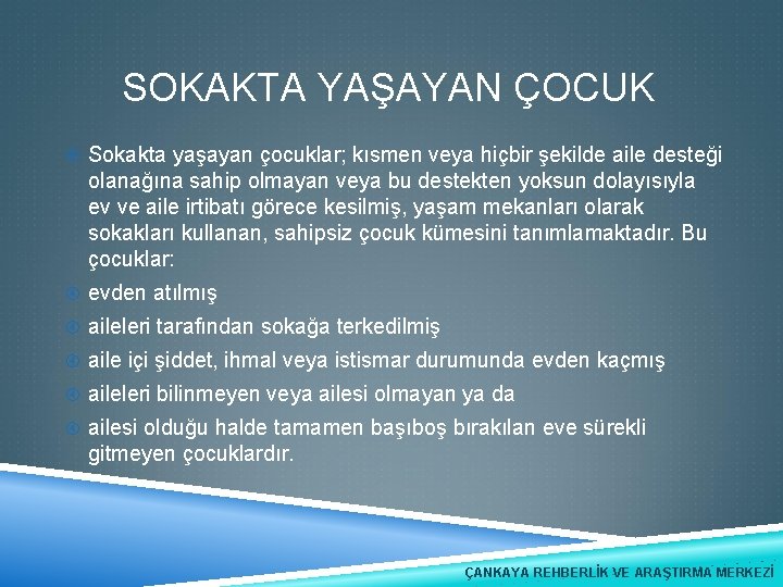 SOKAKTA YAŞAYAN ÇOCUK Sokakta yaşayan çocuklar; kısmen veya hiçbir şekilde aile desteği olanağına sahip