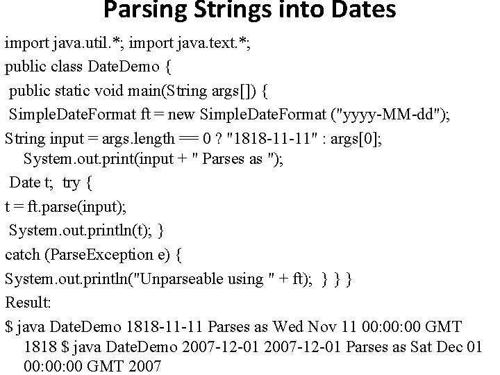 Parsing Strings into Dates import java. util. *; import java. text. *; public class