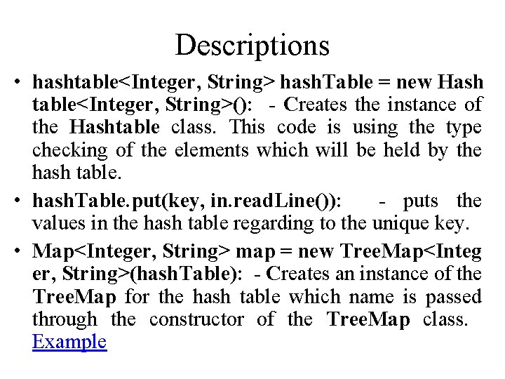 Descriptions • hashtable<Integer, String> hash. Table = new Hash table<Integer, String>(): - Creates the