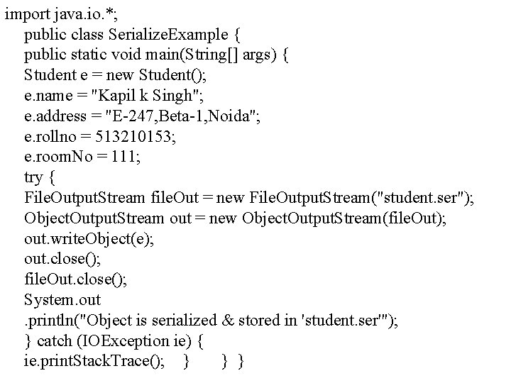 import java. io. *; public class Serialize. Example { public static void main(String[] args)