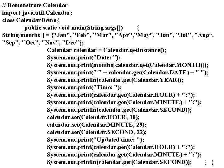// Demonstrate Calendar import java. util. Calendar; class Calendar. Demo{ public static void main(String