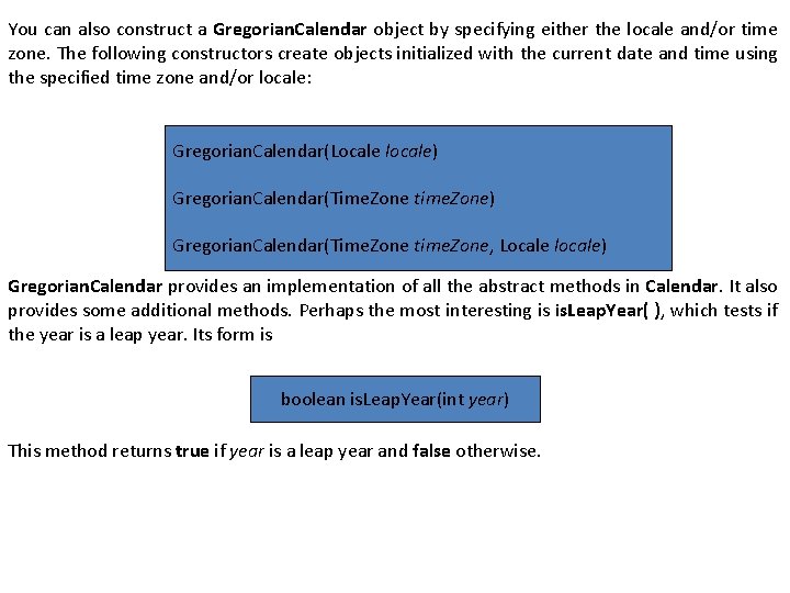 You can also construct a Gregorian. Calendar object by specifying either the locale and/or