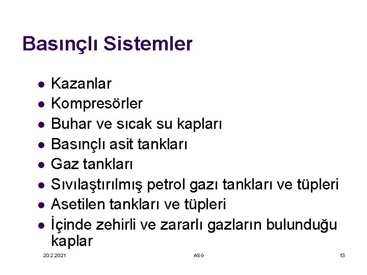 Basınçlı Sistemler l l l l Kazanlar Kompresörler Buhar ve sıcak su kapları Basınçlı