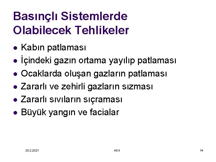 Basınçlı Sistemlerde Olabilecek Tehlikeler l l l Kabın patlaması İçindeki gazın ortama yayılıp patlaması