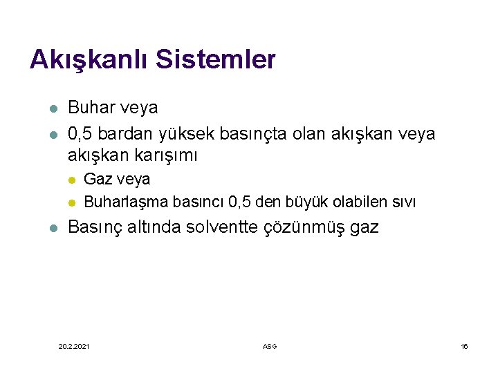 Akışkanlı Sistemler l l Buhar veya 0, 5 bardan yüksek basınçta olan akışkan veya