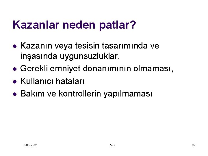 Kazanlar neden patlar? l l Kazanın veya tesisin tasarımında ve inşasında uygunsuzluklar, Gerekli emniyet