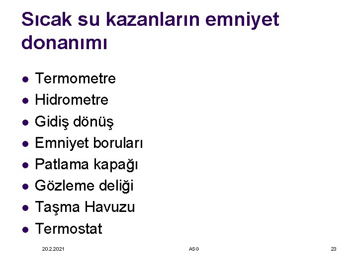 Sıcak su kazanların emniyet donanımı l l l l Termometre Hidrometre Gidiş dönüş Emniyet