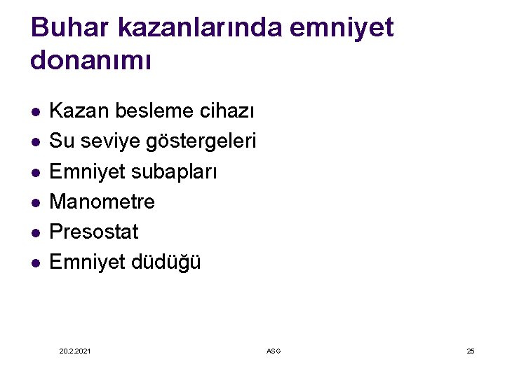 Buhar kazanlarında emniyet donanımı l l l Kazan besleme cihazı Su seviye göstergeleri Emniyet