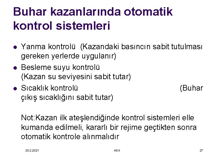 Buhar kazanlarında otomatik kontrol sistemleri l l l Yanma kontrolü (Kazandaki basıncın sabit tutulması