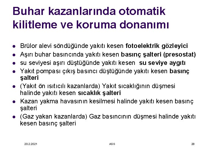 Buhar kazanlarında otomatik kilitleme ve koruma donanımı l l l l Brülor alevi söndüğünde