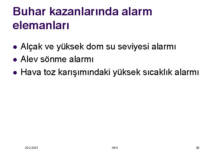 Buhar kazanlarında alarm elemanları l l l Alçak ve yüksek dom su seviyesi alarmı