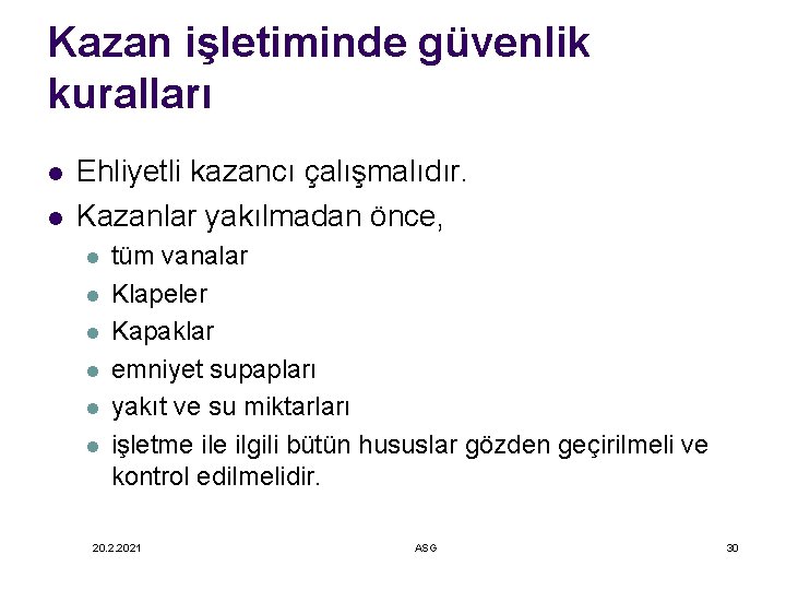 Kazan işletiminde güvenlik kuralları l l Ehliyetli kazancı çalışmalıdır. Kazanlar yakılmadan önce, l l