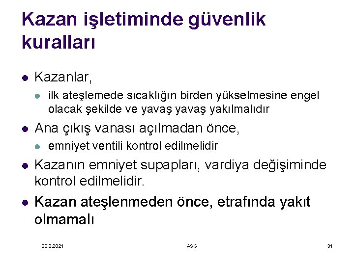 Kazan işletiminde güvenlik kuralları l Kazanlar, l l ilk ateşlemede sıcaklığın birden yükselmesine engel