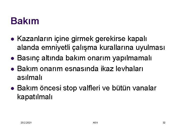 Bakım l l Kazanların içine girmek gerekirse kapalı alanda emniyetli çalışma kurallarına uyulması Basınç