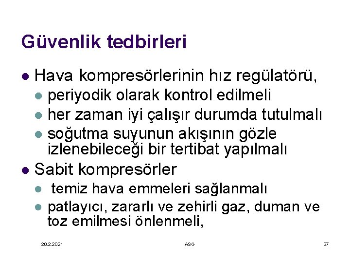 Güvenlik tedbirleri l Hava kompresörlerinin hız regülatörü, periyodik olarak kontrol edilmeli l her zaman