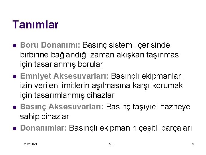 Tanımlar l l Boru Donanımı: Basınç sistemi içerisinde birbirine bağlandığı zaman akışkan taşınması için