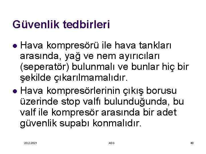 Güvenlik tedbirleri Hava kompresörü ile hava tankları arasında, yağ ve nem ayırıcıları (seperatör) bulunmalı