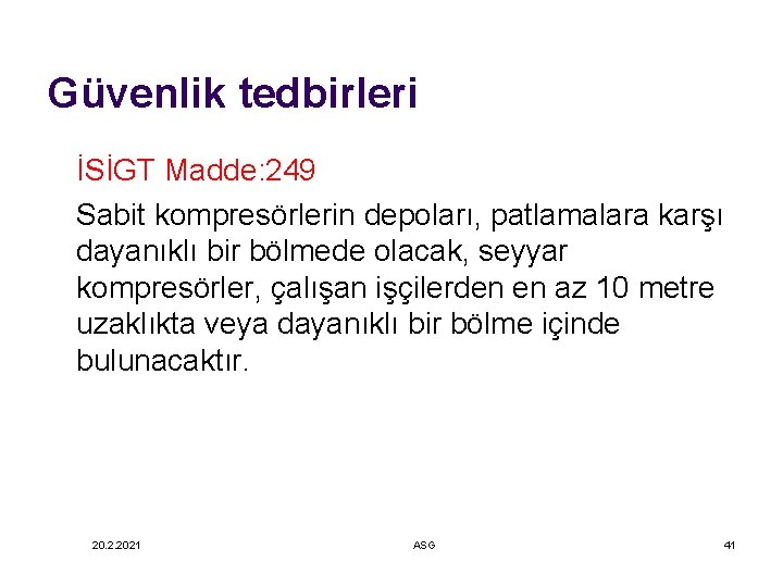 Güvenlik tedbirleri İSİGT Madde: 249 Sabit kompresörlerin depoları, patlamalara karşı dayanıklı bir bölmede olacak,