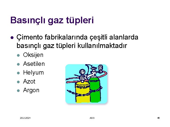 Basınçlı gaz tüpleri l Çimento fabrikalarında çeşitli alanlarda basınçlı gaz tüpleri kullanılmaktadır l l