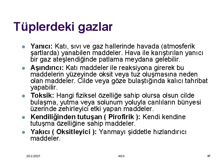 Tüplerdeki gazlar l l l Yanıcı: Katı, sıvı ve gaz hallerinde havada (atmosferik şartlarda)