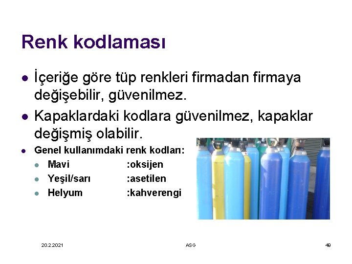 Renk kodlaması l l l İçeriğe göre tüp renkleri firmadan firmaya değişebilir, güvenilmez. Kapaklardaki