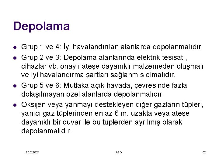 Depolama l l Grup 1 ve 4: İyi havalandırılan alanlarda depolanmalıdır Grup 2 ve