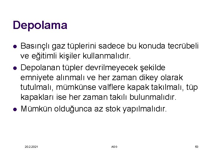 Depolama l l l Basınçlı gaz tüplerini sadece bu konuda tecrübeli ve eğitimli kişiler