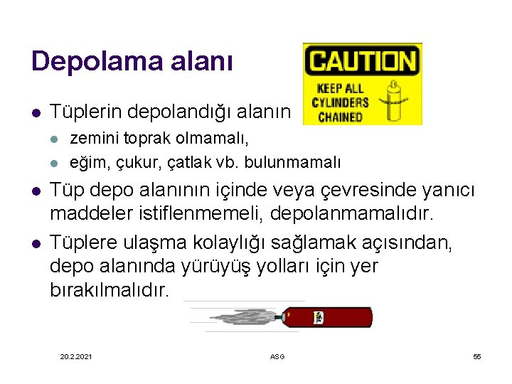 Depolama alanı l Tüplerin depolandığı alanın l l zemini toprak olmamalı, eğim, çukur, çatlak