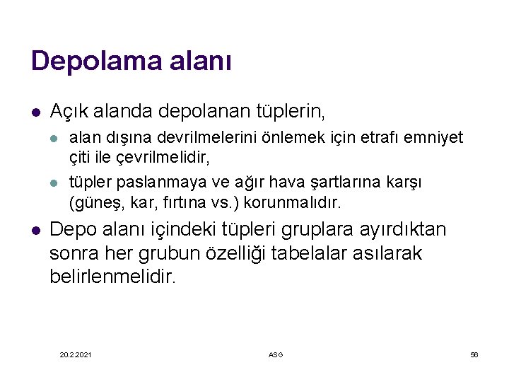 Depolama alanı l Açık alanda depolanan tüplerin, l l l alan dışına devrilmelerini önlemek