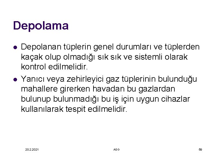 Depolama l l Depolanan tüplerin genel durumları ve tüplerden kaçak olup olmadığı sık ve