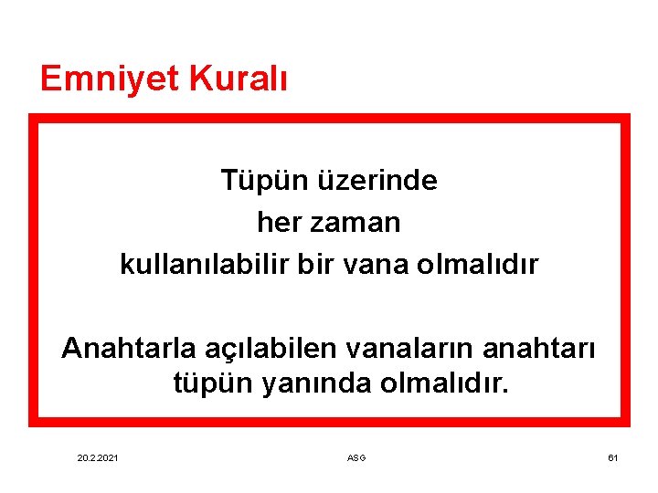 Emniyet Kuralı Tüpün üzerinde her zaman kullanılabilir bir vana olmalıdır Anahtarla açılabilen vanaların anahtarı