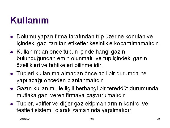 Kullanım l l l Dolumu yapan firma tarafından tüp üzerine konulan ve içindeki gazı