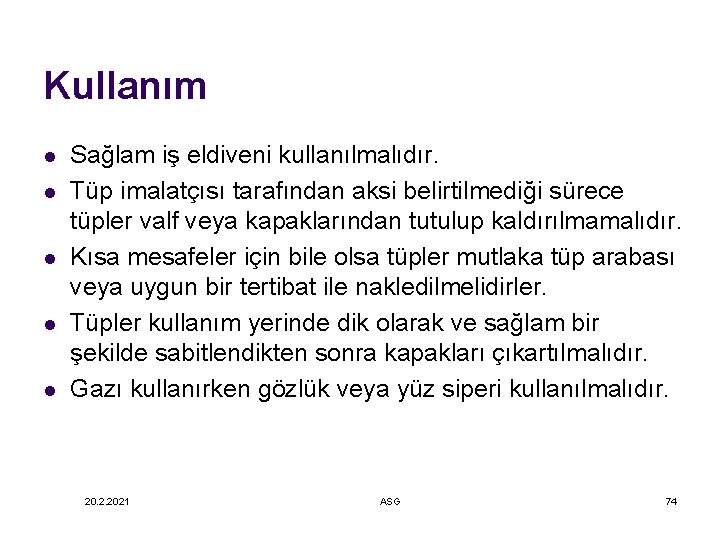 Kullanım l l l Sağlam iş eldiveni kullanılmalıdır. Tüp imalatçısı tarafından aksi belirtilmediği sürece