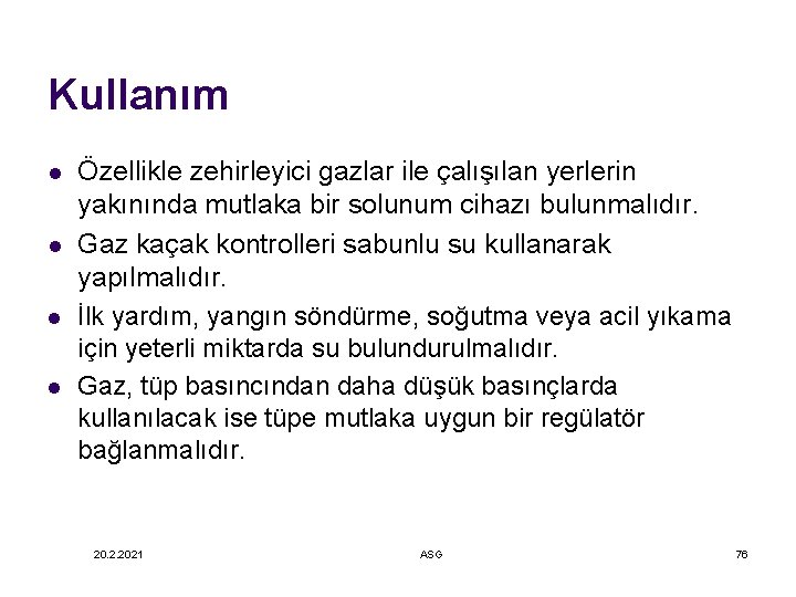 Kullanım l l Özellikle zehirleyici gazlar ile çalışılan yerlerin yakınında mutlaka bir solunum cihazı