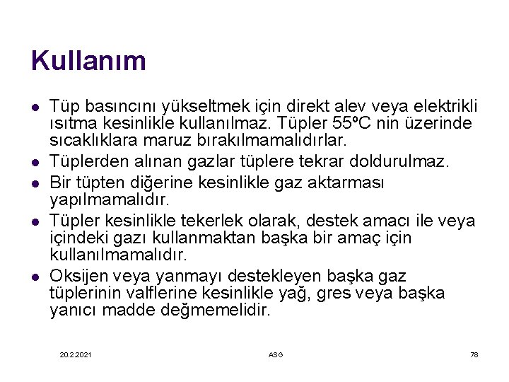 Kullanım l l l Tüp basıncını yükseltmek için direkt alev veya elektrikli ısıtma kesinlikle