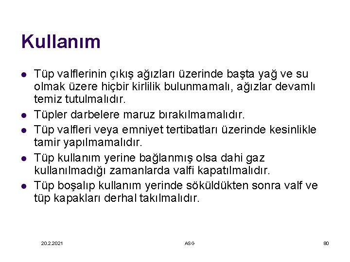 Kullanım l l l Tüp valflerinin çıkış ağızları üzerinde başta yağ ve su olmak