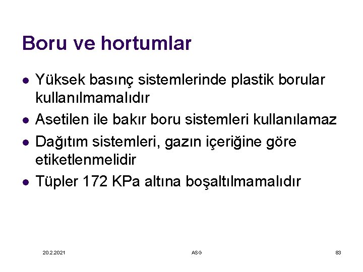 Boru ve hortumlar l l Yüksek basınç sistemlerinde plastik borular kullanılmamalıdır Asetilen ile bakır