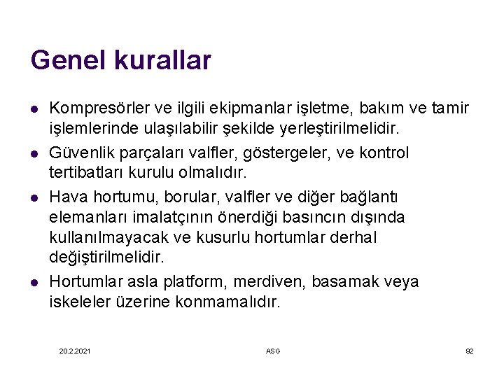 Genel kurallar l l Kompresörler ve ilgili ekipmanlar işletme, bakım ve tamir işlemlerinde ulaşılabilir