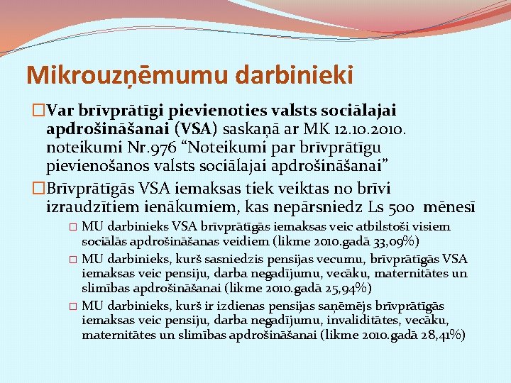 Mikrouzņēmumu darbinieki �Var brīvprātīgi pievienoties valsts sociālajai apdrošināšanai (VSA) saskaņā ar MK 12. 10.