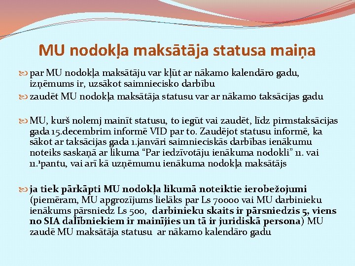 MU nodokļa maksātāja statusa maiņa par MU nodokļa maksātāju var kļūt ar nākamo kalendāro