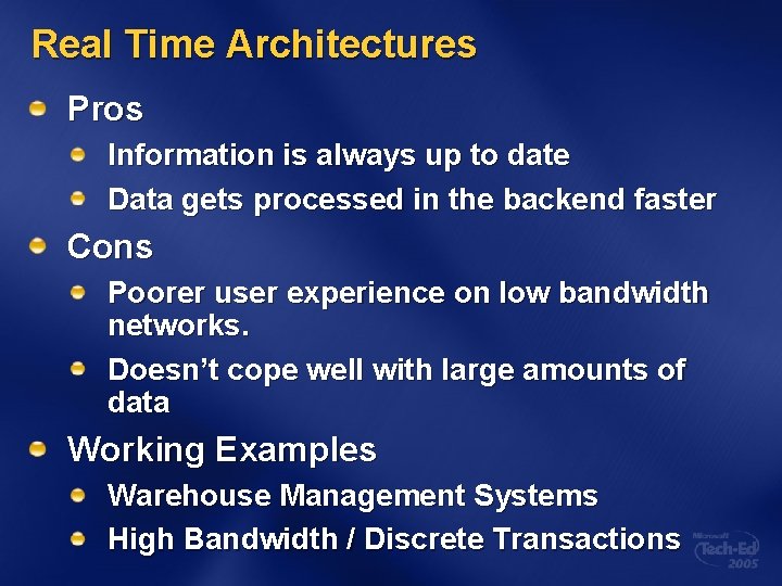Real Time Architectures Pros Information is always up to date Data gets processed in