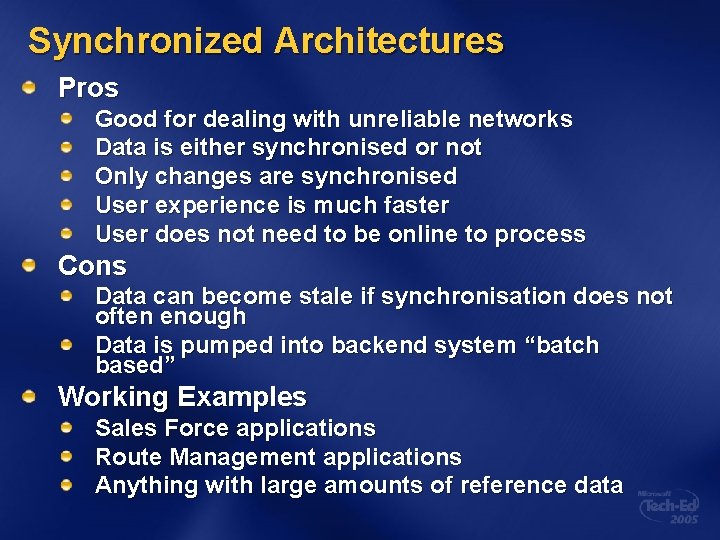 Synchronized Architectures Pros Good for dealing with unreliable networks Data is either synchronised or