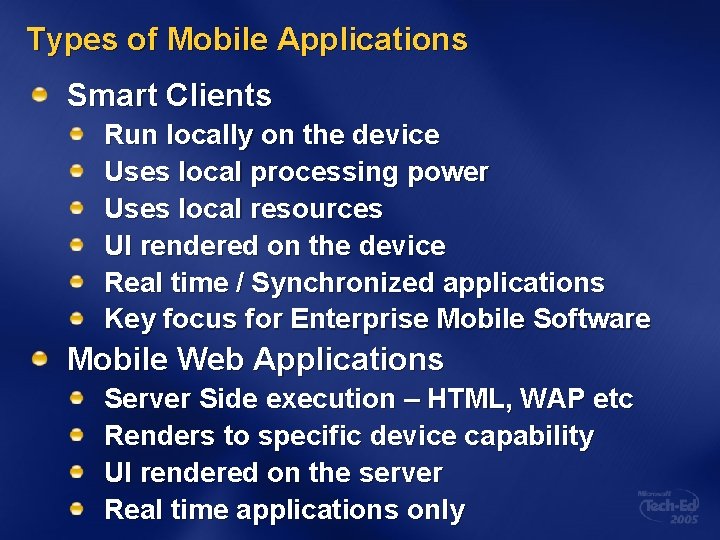 Types of Mobile Applications Smart Clients Run locally on the device Uses local processing