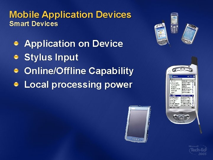 Mobile Application Devices Smart Devices Application on Device Stylus Input Online/Offline Capability Local processing