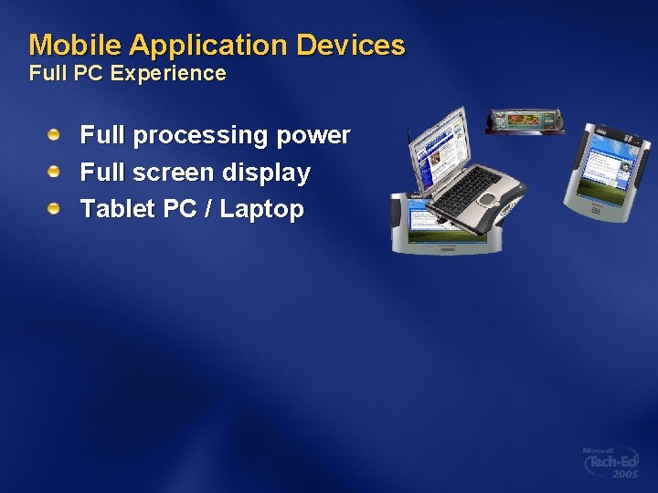 Mobile Application Devices Full PC Experience Full processing power Full screen display Tablet PC