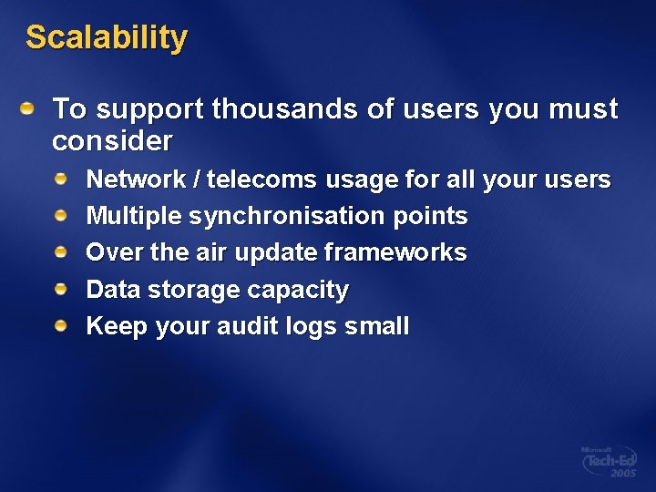 Scalability To support thousands of users you must consider Network / telecoms usage for