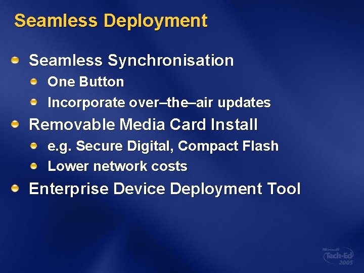 Seamless Deployment Seamless Synchronisation One Button Incorporate over–the–air updates Removable Media Card Install e.