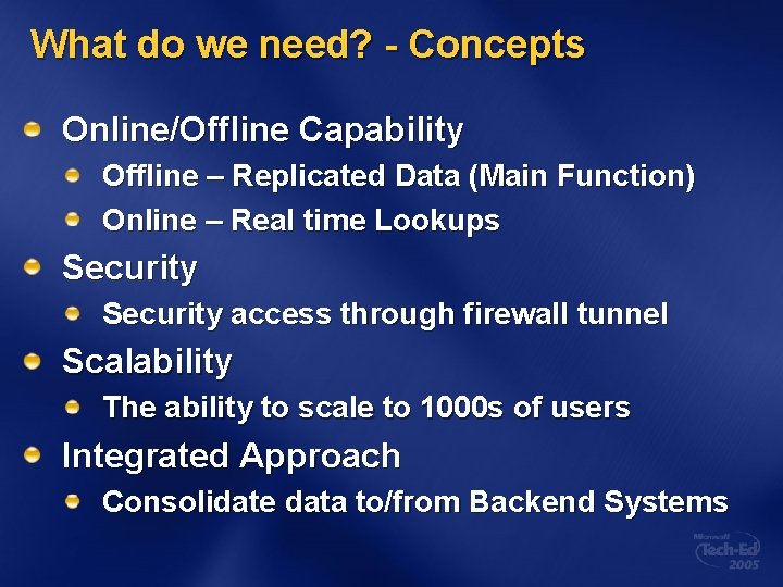 What do we need? - Concepts Online/Offline Capability Offline – Replicated Data (Main Function)