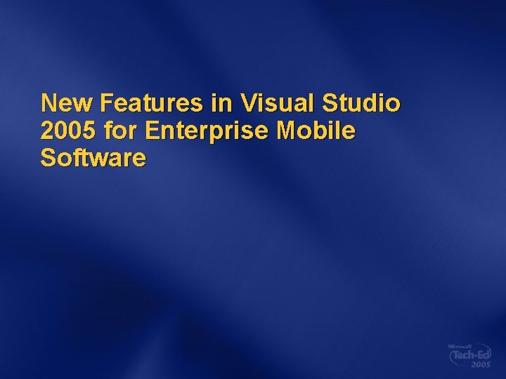 New Features in Visual Studio 2005 for Enterprise Mobile Software 